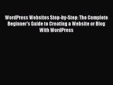 Read WordPress Websites Step-by-Step: The Complete Beginner's Guide to Creating a Website or