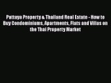 Read Book Pattaya Property & Thailand Real Estate - How to Buy Condominiums Apartments Flats