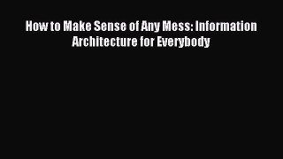 Read How to Make Sense of Any Mess: Information Architecture for Everybody Ebook Free