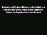Read Application of Systems Thinking to Health Policy & Public Health Ethics: Public Health