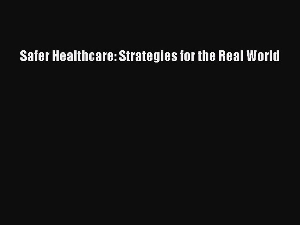 Read Safer Healthcare: Strategies for the Real World Ebook Free