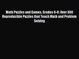 Read Math Puzzles and Games Grades 6-8: Over 300 Reproducible Puzzles that Teach Math and Problem