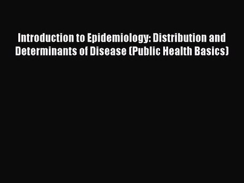Download Introduction to Epidemiology: Distribution and Determinants of Disease (Public Health