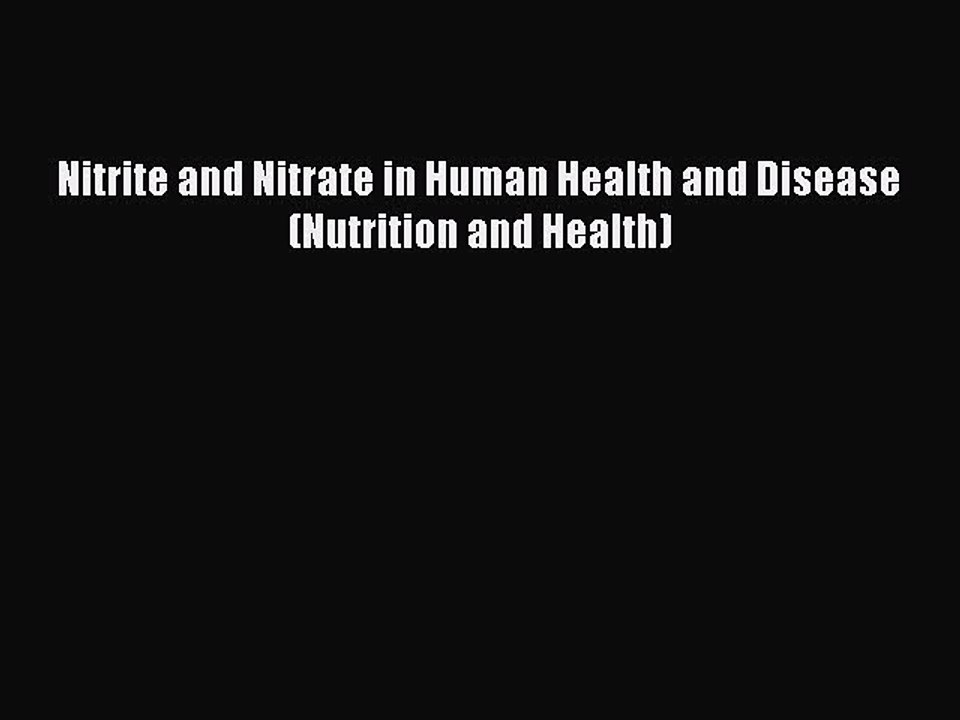 Read Nitrite and Nitrate in Human Health and Disease (Nutrition and Health) PDF Online