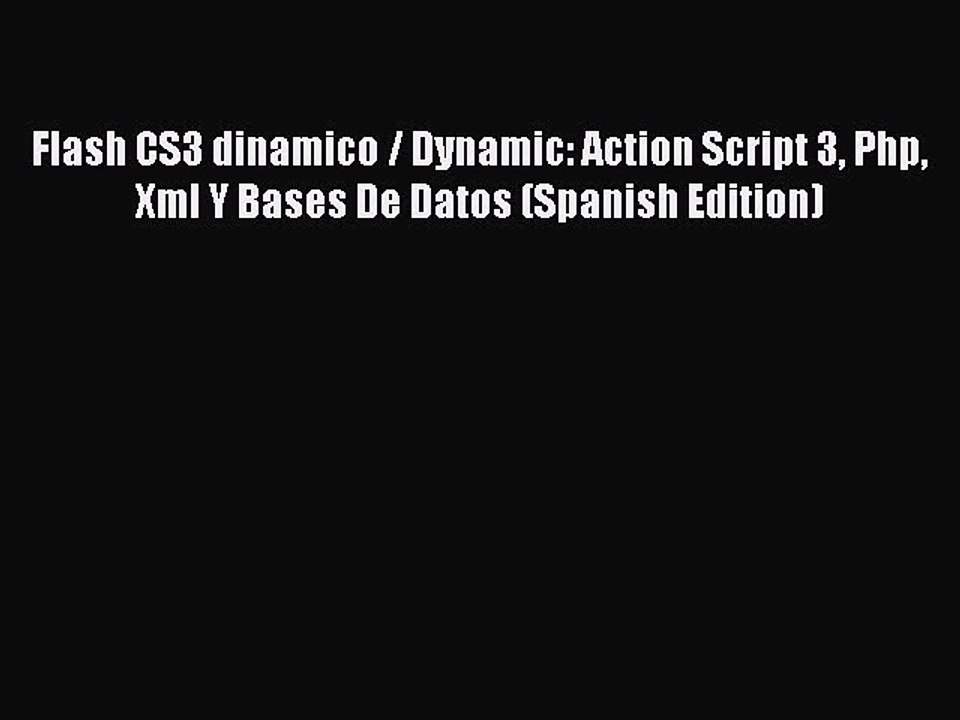 [PDF] Flash CS3 dinamico / Dynamic: Action Script 3 Php Xml Y Bases De Datos (Spanish Edition)