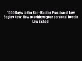 Read Book 1000 Days to the Bar - But the Practice of Law Begins Now: How to achieve your personal