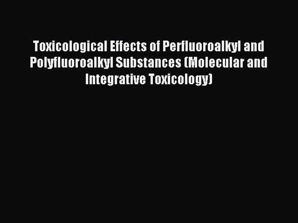 Read Toxicological Effects of Perfluoroalkyl and Polyfluoroalkyl Substances (Molecular and