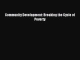 Read Community Development: Breaking the Cycle of Poverty Ebook Online