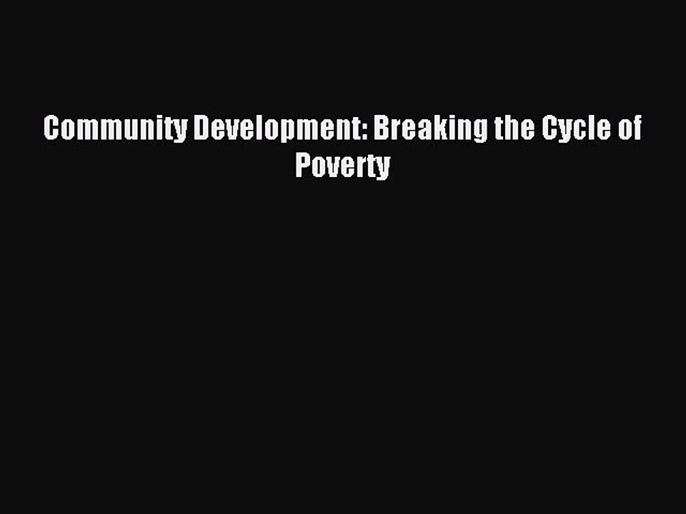 Read Community Development: Breaking the Cycle of Poverty Ebook Online