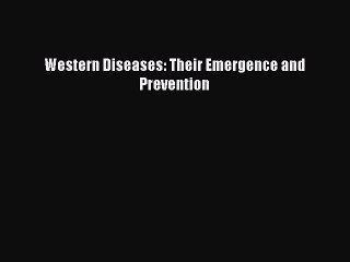 Read Western Diseases: Their Emergence and Prevention Ebook Free