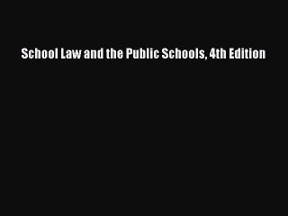 Read Book School Law and the Public Schools 4th Edition E-Book Free