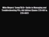 Read Mike Meyers' CompTIA A  Guide to Managing and Troubleshooting PCs 4th Edition (Exams 220-801