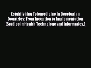 Read Establishing Telemedicine in Developing Countries: From Inception to Implementation (Studies
