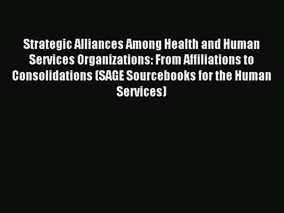 Read Strategic Alliances Among Health and Human Services Organizations: From Affiliations to