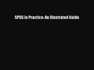 Read SPSS in Practice: An Illustrated Guide Ebook Free