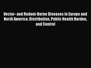 Read Vector- and Rodent-Borne Diseases in Europe and North America: Distribution Public Health
