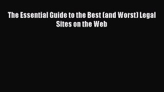 Read Book The Essential Guide to the Best (and Worst) Legal Sites on the Web E-Book Free