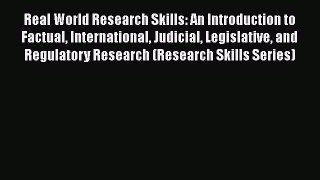 Read Book Real World Research Skills: An Introduction to Factual International Judicial Legislative