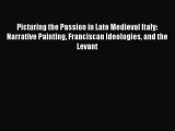 [Online PDF] Picturing the Passion in Late Medieval Italy: Narrative Painting Franciscan Ideologies