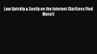 Read Book Law Quickly & Easily on the Internet (SurfLess Find More!) ebook textbooks