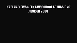 Read Book KAPLAN/NEWSWEEK LAW SCHOOL ADMISSIONS ADVISER 2000 E-Book Free
