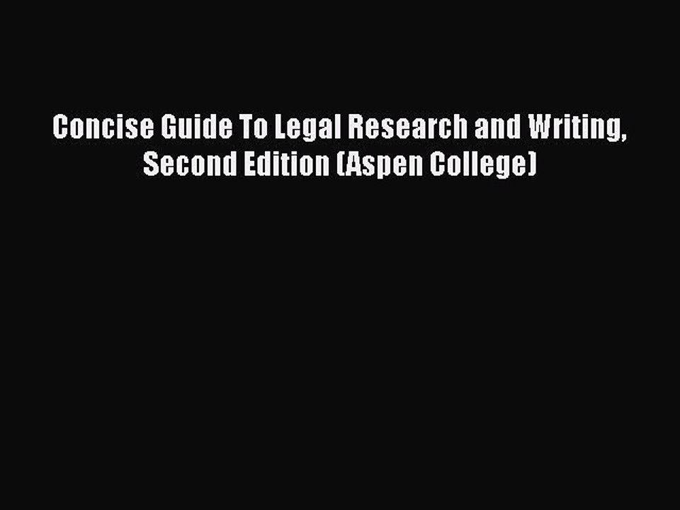 Read Book Concise Guide To Legal Research and Writing Second Edition (Aspen College) E-Book