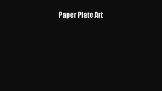 [Online PDF] Paper Plate Art  Full EBook