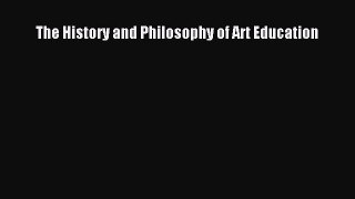 [Online PDF] The History and Philosophy of Art Education  Full EBook