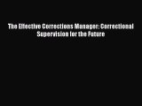 Read Book The Effective Corrections Manager: Correctional Supervision for the Future ebook