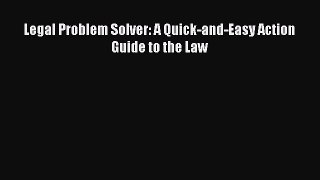 Read Book Legal Problem Solver: A Quick-and-Easy Action Guide to the Law ebook textbooks