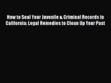 Download Book How to Seal Your Juvenile & Criminal Records in California: Legal Remedies to