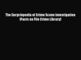 Read Book The Encyclopedia of Crime Scene Investigation (Facts on File Crime Library) Ebook