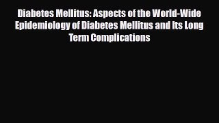 Read Diabetes Mellitus: Aspects of the World-Wide Epidemiology of Diabetes Mellitus and Its