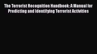 Read Book The Terrorist Recognition Handbook: A Manual for Predicting and Identifying Terrorist