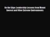 Download On the Edge: Leadership Lessons from Mount Everest and Other Extreme Environments