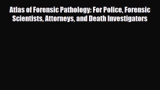 Read Atlas of Forensic Pathology: For Police Forensic Scientists Attorneys and Death Investigators