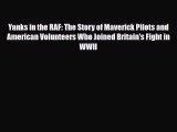 Download Books Yanks in the RAF: The Story of Maverick Pilots and American Volunteers Who Joined
