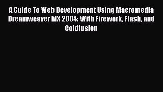 [PDF] A Guide To Web Development Using Macromedia Dreamweaver MX 2004: With Firework Flash