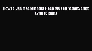 [PDF] How to Use Macromedia Flash MX and ActionScript (2nd Edition) [Download] Online