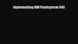 [PDF] Implementing IBM Flashsystem 840 [Download] Online