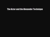 [PDF] The Actor and the Alexander Technique [Download] Online