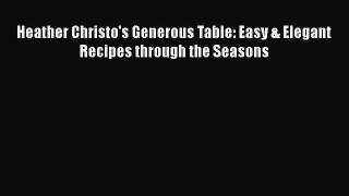 Read Books Heather Christo's Generous Table: Easy & Elegant Recipes through the Seasons E-Book