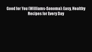 Read Books Good for You (Williams-Sonoma): Easy Healthy Recipes for Every Day ebook textbooks