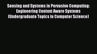Read Sensing and Systems in Pervasive Computing: Engineering Context Aware Systems (Undergraduate