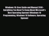 Read Windows 10: User Guide and Manual 2016 - Everything You Need To Know About Microsoft's