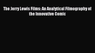 [PDF] The Jerry Lewis Films: An Analytical Filmography of the Innovative Comic [Read] Online