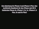 Read Eine Anleitung fÃ¼r iPhone 6 und iPhone 6 Plus: Das inoffizielle Handbuch fÃ¼r das iPhone