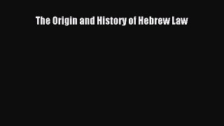 Read Book The Origin and History of Hebrew Law E-Book Free