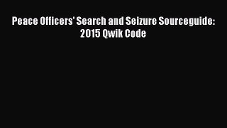 Read Book Peace Officers' Search and Seizure Sourceguide: 2015 Qwik Code Ebook PDF