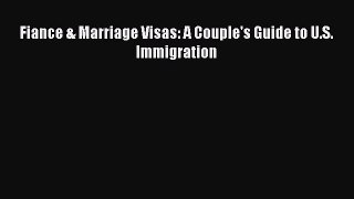 Read Book Fiance & Marriage Visas: A Couple's Guide to U.S. Immigration PDF Free